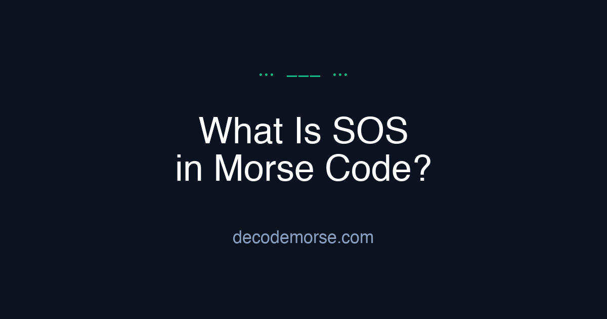What Is SOS in Morse Code? Meaning & History